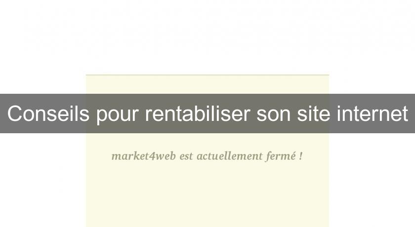 Conseils pour rentabiliser son site internet Conseils pour rentabiliser son site internet
