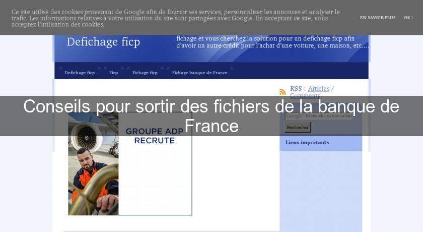 Conseils pour sortir des fichiers de la banque de France Conseils pour sortir des fichiers de la banque de France