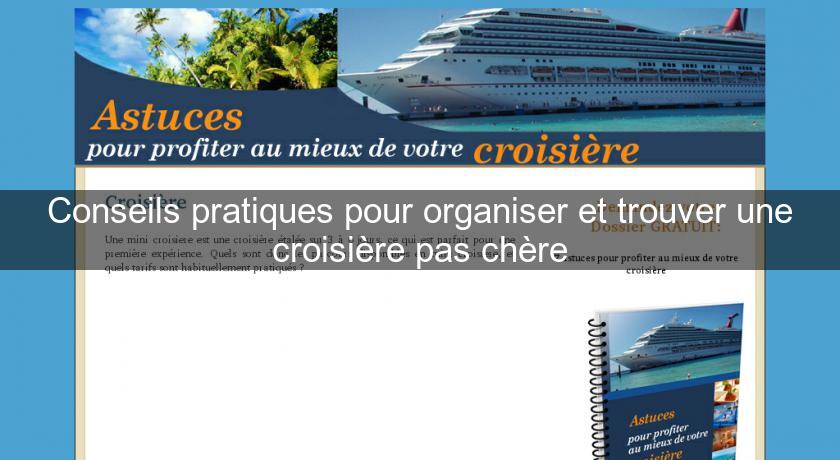 Conseils pratiques pour organiser et trouver une croisière pas chère