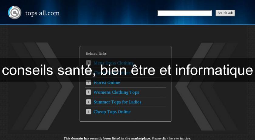 conseils santé, bien être et informatique