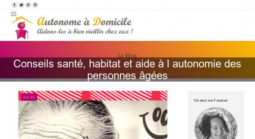 Conseils santé, habitat et aide à l'autonomie des personnes âgées Conseils santé, habitat et aide à l'autonomie des personnes âgées