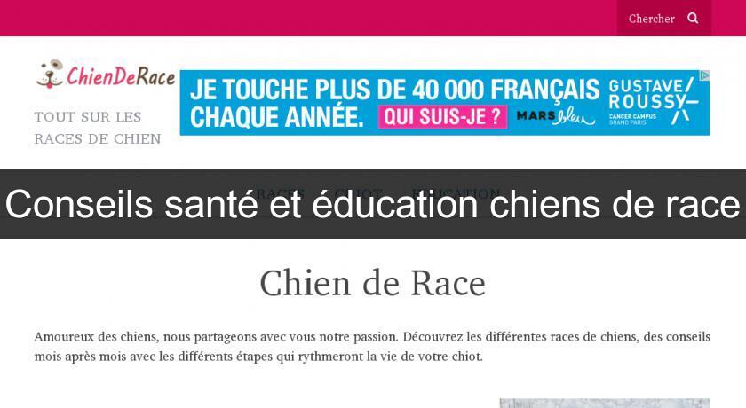 Conseils santé et éducation chiens de race Conseils santé et éducation chiens de race