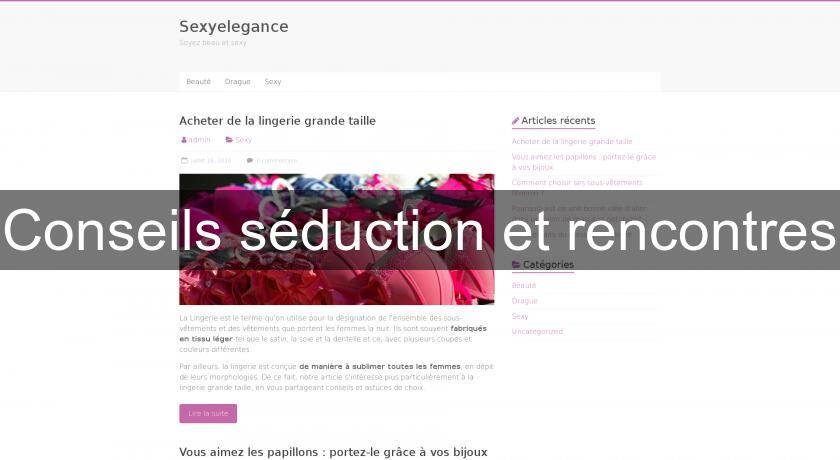 Conseils séduction et rencontres Conseils séduction et rencontres