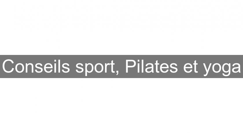 Conseils sport, Pilates et yoga