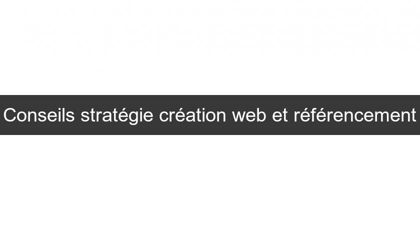 Conseils stratégie création web et référencement Conseils stratégie création web et référencement