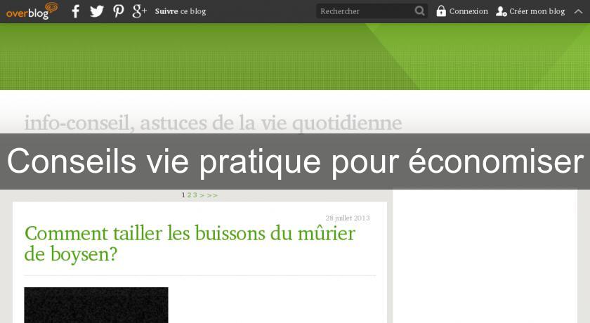 Conseils vie pratique pour économiser Conseils vie pratique pour économiser