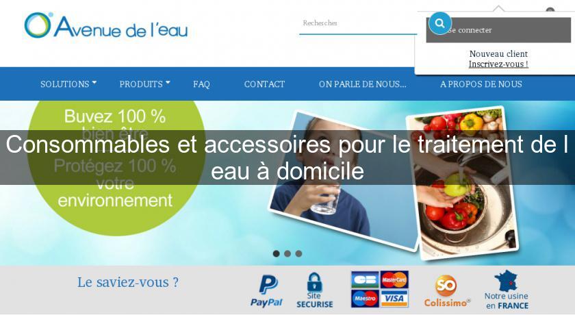 Consommables et accessoires pour le traitement de l'eau à domicile Consommables et accessoires pour le traitement de l'eau à domicile