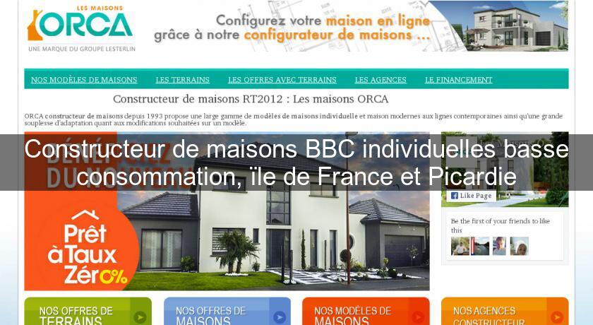 Constructeur de maisons BBC individuelles basse consommation, ïle de France et Picardie Constructeur de maisons BBC individuelles basse consommation, ïle de France et Picardie