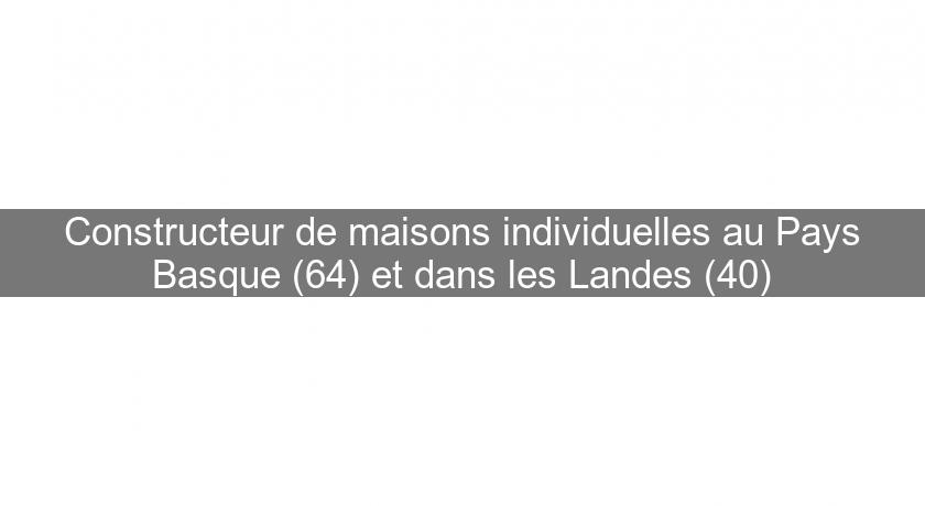 Constructeur de maisons individuelles au Pays Basque (64) et dans les Landes (40) Constructeur de maisons individuelles au Pays Basque (64) et dans les Landes (40)