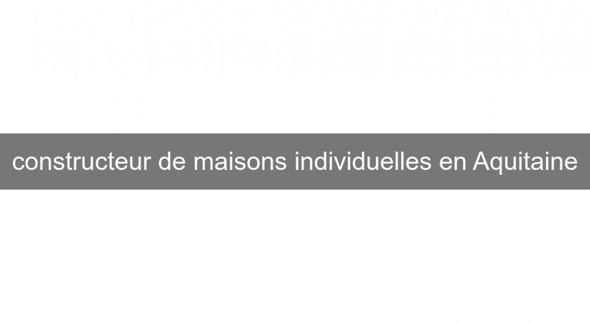 constructeur de maisons individuelles en Aquitaine