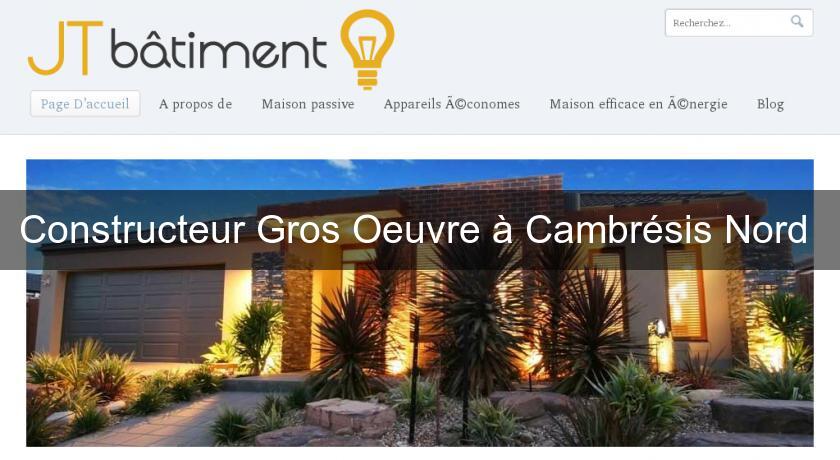 Constructeur Gros Oeuvre à Cambrésis Nord Constructeur Gros Oeuvre à Cambrésis Nord