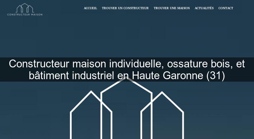 Constructeur maison individuelle, ossature bois, et bâtiment industriel en Haute Garonne (31)