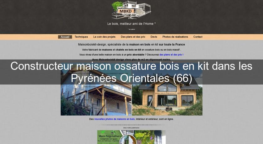 Constructeur maison ossature bois en kit dans les Pyrénées Orientales (66) Constructeur maison ossature bois en kit dans les Pyrénées Orientales (66)