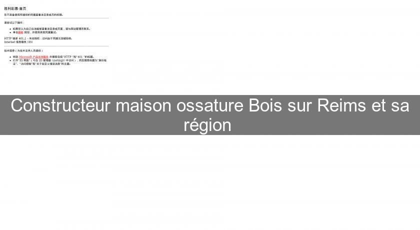 Constructeur maison ossature Bois sur Reims et sa région 