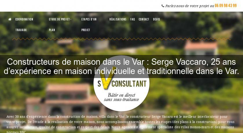 Constructeurs de maison dans le Var : Serge Vaccaro, 25 ans d’expérience en maison individuelle et traditionnelle dans le Var. Constructeurs de maison dans le Var : Serge Vaccaro, 25 ans d’expérience en maison individuelle et traditionnelle dans le Var.