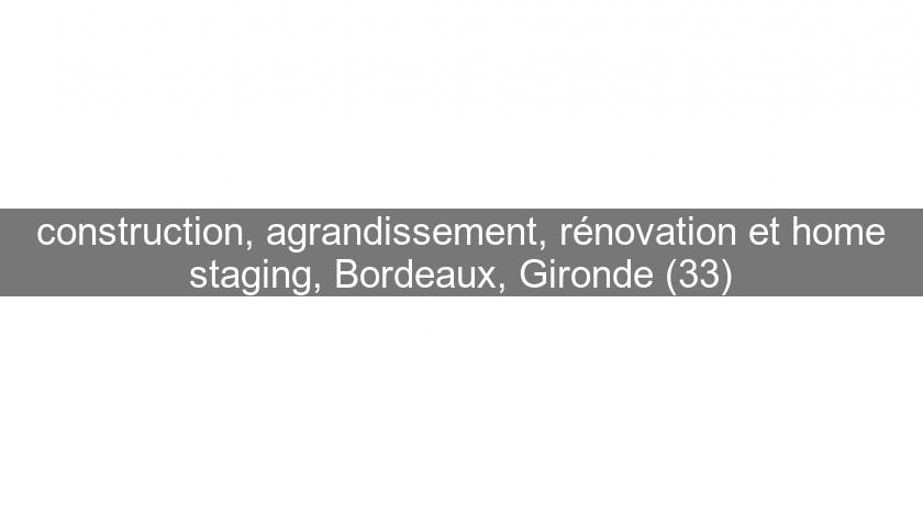 construction, agrandissement, rénovation et home staging, Bordeaux, Gironde (33) construction, agrandissement, rénovation et home staging, Bordeaux, Gironde (33)