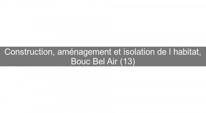 Construction, aménagement et isolation de l'habitat, Bouc Bel Air (13)