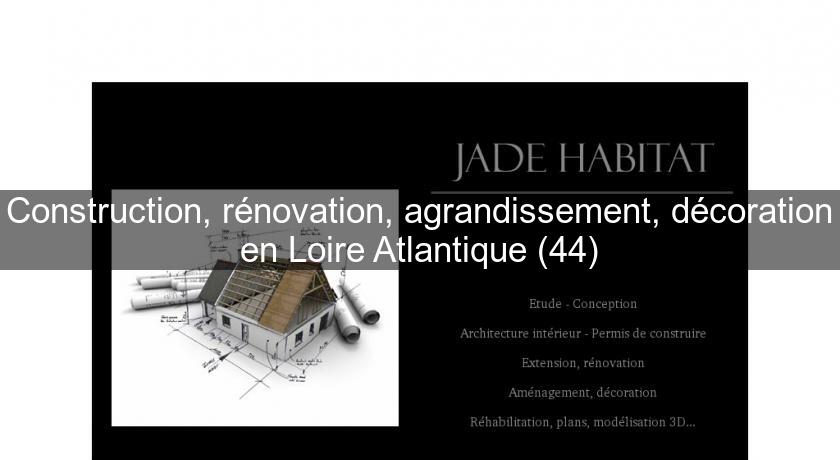 Construction, rénovation, agrandissement, décoration en Loire Atlantique (44)