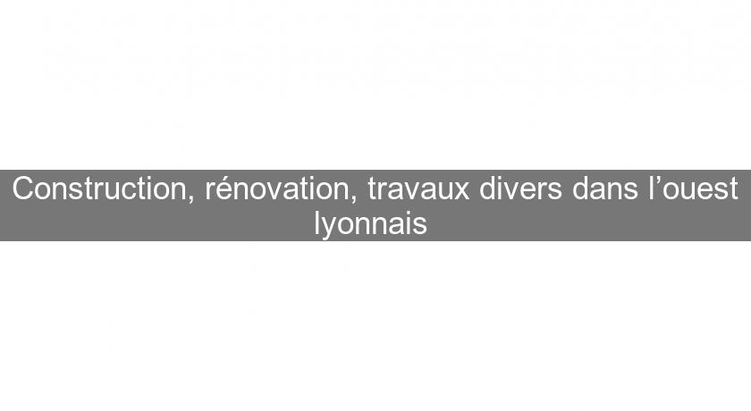 Construction, rénovation, travaux divers dans l’ouest lyonnais 