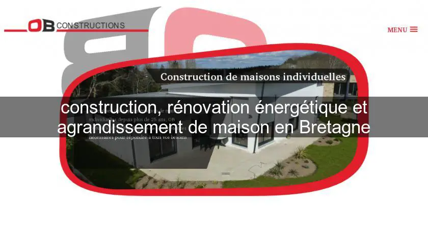 construction, rénovation énergétique et agrandissement de maison en Bretagne