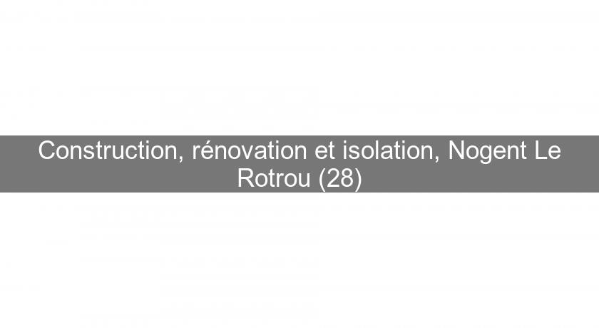 Construction, rénovation et isolation, Nogent Le Rotrou (28) Construction, rénovation et isolation, Nogent Le Rotrou (28)