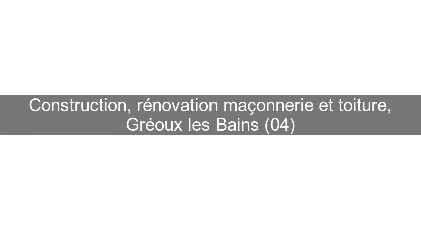 Construction, rénovation maçonnerie et toiture, Gréoux les Bains (04)