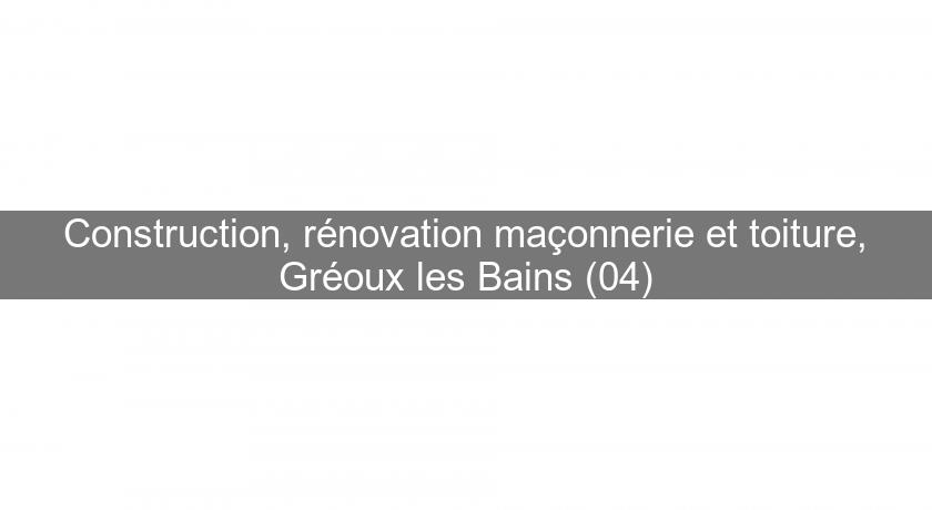 Construction, rénovation maçonnerie et toiture, Gréoux les Bains (04) Construction, rénovation maçonnerie et toiture, Gréoux les Bains (04)