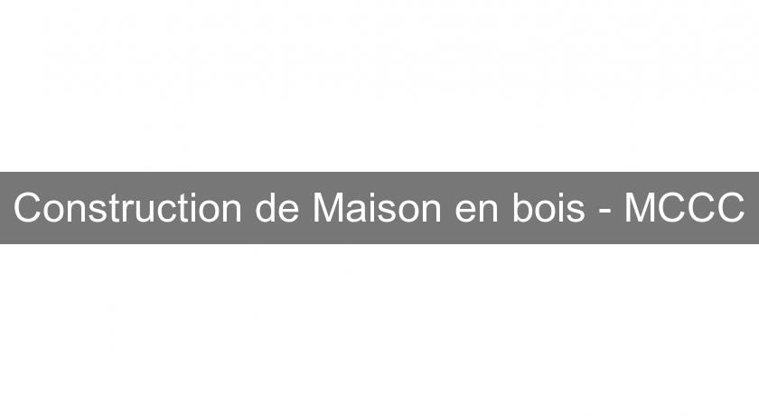 Construction de Maison en bois - MCCC Construction de Maison en bois - MCCC