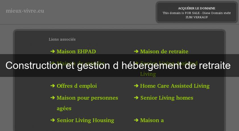 Construction et gestion d'hébergement de retraite Construction et gestion d'hébergement de retraite