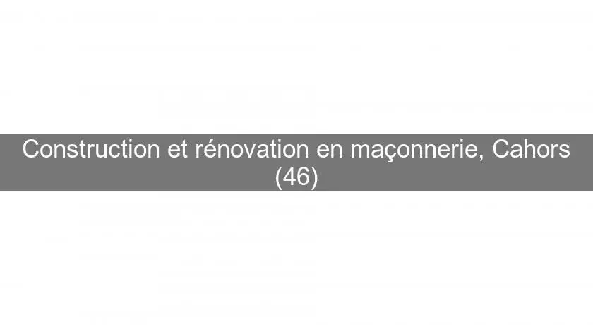 Construction et rénovation en maçonnerie, Cahors (46)