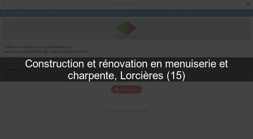 Construction et rénovation en menuiserie et charpente, Lorcières (15)