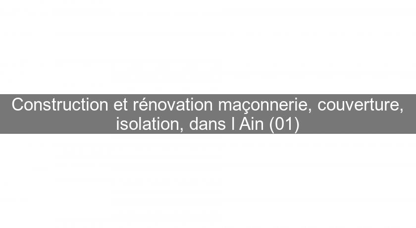 Construction et rénovation maçonnerie, couverture, isolation, dans l'Ain (01)