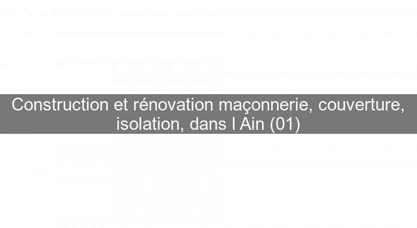 Construction et rénovation maçonnerie, couverture, isolation, dans l'Ain (01) Construction et rénovation maçonnerie, couverture, isolation, dans l'Ain (01)