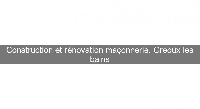 Construction et rénovation maçonnerie, Gréoux les bains Construction et rénovation maçonnerie, Gréoux les bains