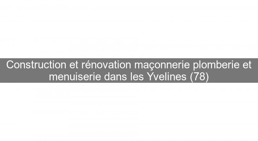 Construction et rénovation maçonnerie plomberie et menuiserie dans les Yvelines (78)