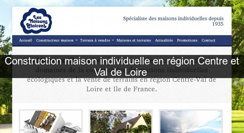 Construction maison individuelle en région Centre et Val de Loire Construction maison individuelle en région Centre et Val de Loire