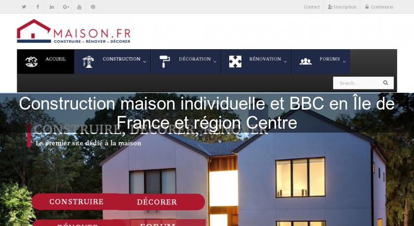 Construction maison individuelle et BBC en Île de France et région Centre Construction maison individuelle et BBC en Île de France et région Centre
