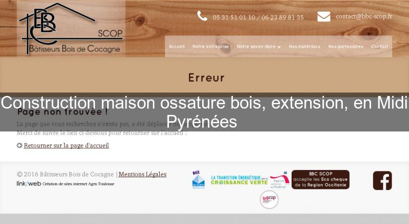 Construction maison ossature bois, extension, en Midi Pyrénées Construction maison ossature bois, extension, en Midi Pyrénées