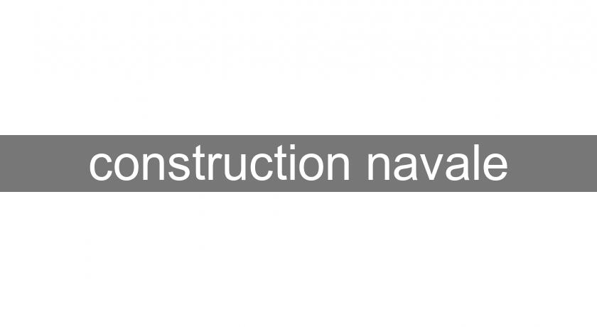 construction navale construction navale