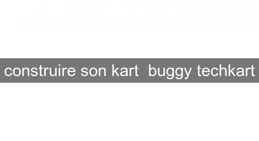 construire son kart buggy techkart construire son kart buggy techkart