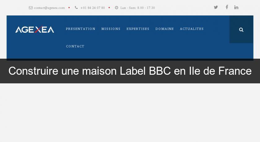 Construire une maison Label BBC en Ile de France