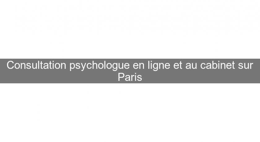 Consultation psychologue en ligne et au cabinet sur Paris Consultation psychologue en ligne et au cabinet sur Paris
