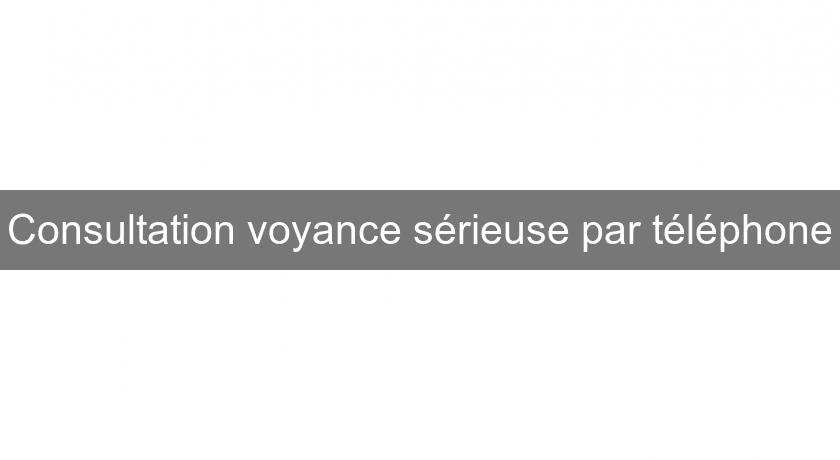 Consultation voyance sérieuse par téléphone Consultation voyance sérieuse par téléphone
