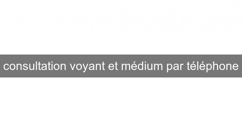 consultation voyant et médium par téléphone consultation voyant et médium par téléphone