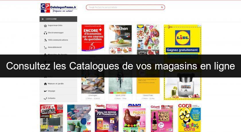 Consultez les Catalogues de vos magasins en ligne Consultez les Catalogues de vos magasins en ligne
