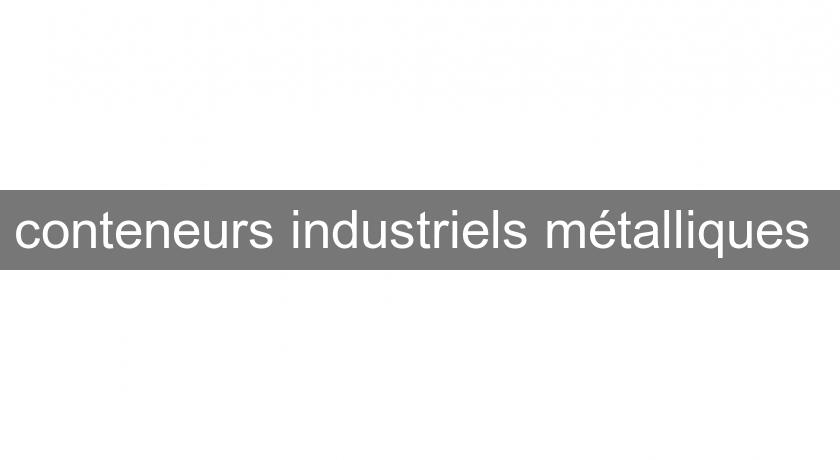 conteneurs industriels métalliques conteneurs industriels métalliques