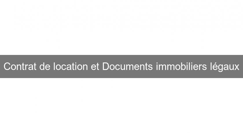 Contrat de location et Documents immobiliers légaux Contrat de location et Documents immobiliers légaux
