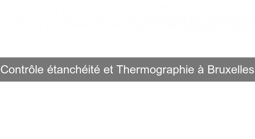 Contrôle étanchéité et Thermographie à Bruxelles Contrôle étanchéité et Thermographie à Bruxelles