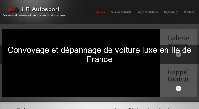 Convoyage et dépannage de voiture luxe en Ile de France Convoyage et dépannage de voiture luxe en Ile de France