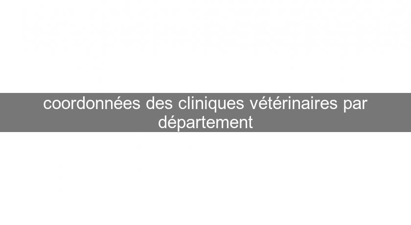 coordonnées des cliniques vétérinaires par département coordonnées des cliniques vétérinaires par département